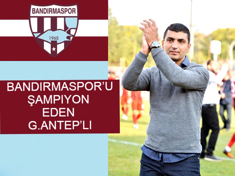 Bandırmaspor’u Şampiyon Eden G.Antep’li