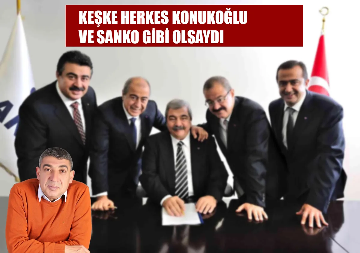 Keşke Herkes Konukoğlu ve Sanko Gibi Olsaydı