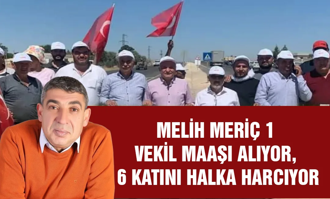 Melih Meriç 1 Vekil Maaşı Alıyor, 6 Katını Halka Harcıyor