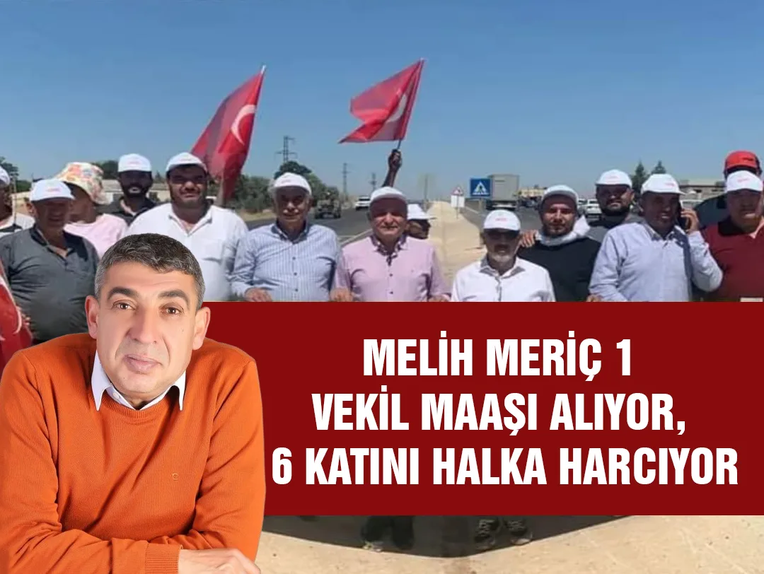 Melih Meriç 1 Vekil Maaşı Alıyor, 6 Katını Halka Harcıyor